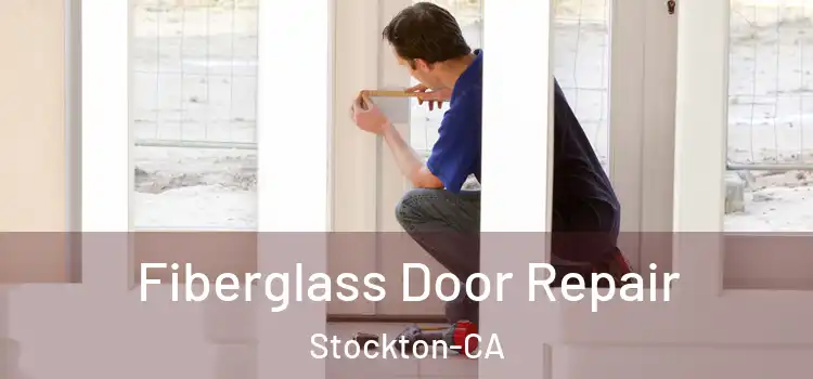  Fiberglass Door Repair Stockton-CA